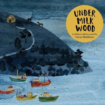 Cerys Matthews' Under Milk Wood: An Illustrated Retelling