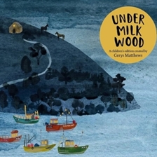 Cerys Matthews' Under Milk Wood: An Illustrated Retelling